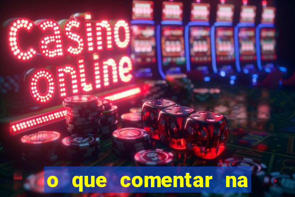 o que comentar na foto do amigo jogador